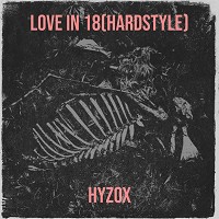 hyzox - Love in 18 (Hardstyle)